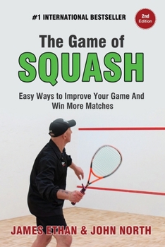 Paperback The Game Of Squash: 5 Easy Ways to Improve Your Game and Win More Matches Book