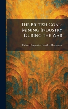 Hardcover The British Coal-Mining Industry During the War Book