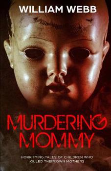 Paperback Murdering Mommy: 15 Children Who Killed Their Own Mother Book