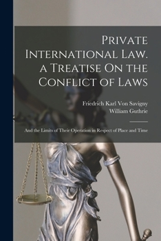 Paperback Private International Law. a Treatise On the Conflict of Laws: And the Limits of Their Operation in Respect of Place and Time Book