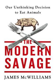 Hardcover The Modern Savage: Our Unthinking Decision to Eat Animals Book