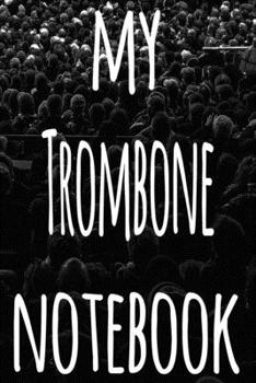 My Trombone Notebook: The perfect gift for the musician in your life - 119 page lined journal!