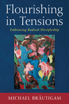 Hardcover Flourishing in Tensions: Embracing Radical Discipleship Book