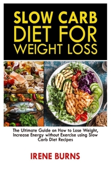 Paperback Slow Carb Diet for Weight Loss: The Ultimate Guide on How to Lose Weight, Increase Energy without Exercise using Slow Carb Diet Recipes Book
