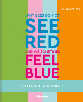 Hardcover Why Bees Do Not See Red and We Sometimes Feel Blue: 150 Facts about Colours Book