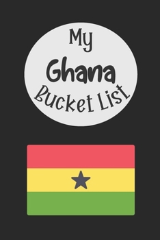 Paperback My Ghana Bucket List: Novelty Bucket List Themed Notebook Book