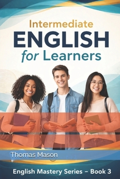 Intermediate English for Learners: English Mastery Series – Book 3 (English Mastery Series (Beginner to Advanced) – Complete 4-Book Collection)