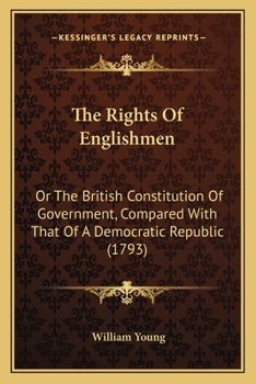 Paperback The Rights Of Englishmen: Or The British Constitution Of Government, Compared With That Of A Democratic Republic (1793) Book