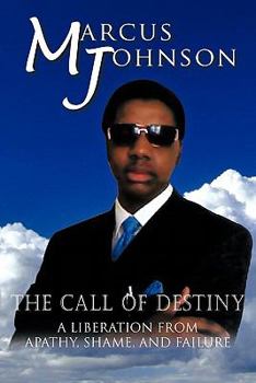 Paperback The Call of Destiny: A Liberation from Apathy, Shame, and Failure Book