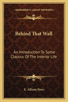 Paperback Behind That Wall: An Introduction To Some Classics Of The Interior Life Book