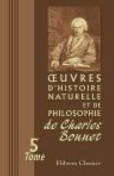 Paperback Œuvres d'histoire naturelle et de philosophie de Charles Bonnet: Tome 5: Corps organisés. Partie 1 (French Edition) Book