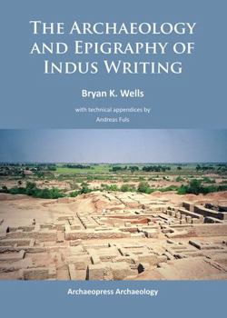 Paperback The Archaeology and Epigraphy of Indus Writing Book