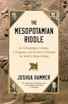 Hardcover The Mesopotamian Riddle: An Archaeologist, a Soldier, a Clergyman, and the Race to Decipher the World's Oldest Writing Book