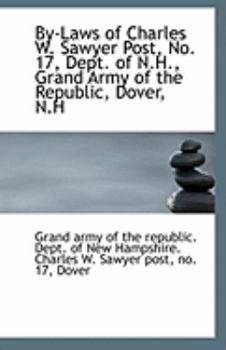 Paperback By-Laws of Charles W. Sawyer Post, No. 17, Dept. of N.H., Grand Army of the Republic, Dover, N.H Book