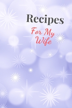 Paperback Recipes For My Wife: Blank Recipe Book For Saving Your Favorite Recipes, Create Your Own Family Cookbook . Size ( 6 x 9 ) 100 pages Book