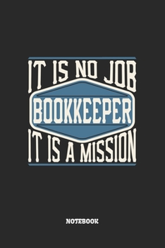 Paperback Bookkeeper Notebook - It Is No Job, It Is A Mission: Blank Composition Notebook to Take Notes at Work. Plain white Pages. Bullet Point Diary, To-Do-Li Book