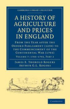 Paperback A History of Agriculture and Prices in England: From the Year After the Oxford Parliament (1259) to the Commencement of the Continental War (1793) Book