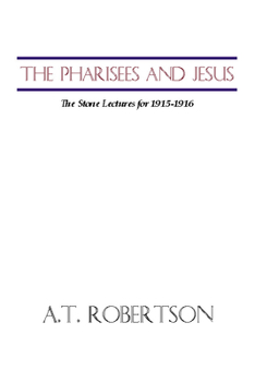 The Pharisees and Jesus: the Stone Lectures for 1915-16