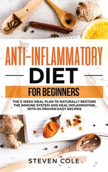 Hardcover Anti-Inflammatory Diet for Beginners: The 3 Week Meal Plan to Naturally Restore The Immune System and Heal Inflammation with 84 Proven Easy Recipes Book