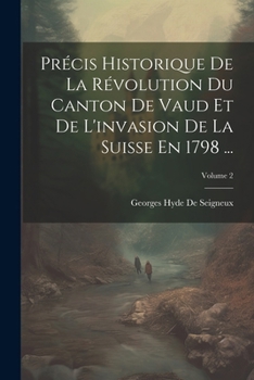 Paperback Précis Historique De La Révolution Du Canton De Vaud Et De L'invasion De La Suisse En 1798 ...; Volume 2 [French] Book