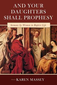 And Your Daughters Shall Prophesy: Sermons by Women in Baptist Life