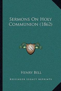 Paperback Sermons On Holy Communion (1862) Book