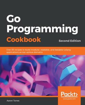 Paperback Go Programming Cookbook - Second Edition Book