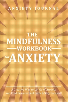 Paperback The Mindfulness Workbook for Anxiety: A Creative Way to Let Go of Anxiety and Find Peace for a Happy Life Book