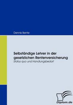 Paperback Selbständige Lehrer in der gesetzlichen Rentenversicherung: Status quo und Handlungsbedarf [German] Book