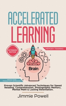 Hardcover Accelerated Learning: Proven Scientific Advanced Techniques for Speed Reading, Comprehension, Photographic Memory, Mental Math & Lasting Ret Book