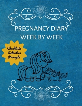 Pregnancy Diary Week By Week: Weekly Checklists, Meal Planner, Activities & Journal Prompts