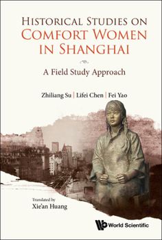 Hardcover Historical Studies on Comfort Women in Shanghai: A Field Study Approach Book