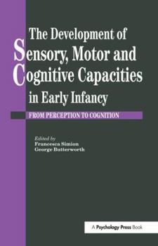 Paperback The Development of Sensory, Motor and Cognitive Capacities in Early Infancy: From Sensation to Cognition Book