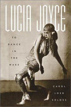 Hardcover Lucia Joyce: To Dance in the Wake Book