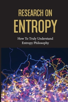 Paperback Research On Entropy: How To Truly Understand Entropy Philosophy: The Definition Of Entropy In Chemistry Book