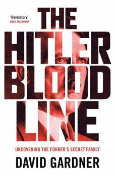 Paperback The Hitler Bloodline: Uncovering the Fuhrer's Secret Family (Personal Accounts from Hitler's Extended Family) Book