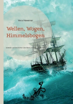 Paperback Wellen, Wogen, Himmelsbogen: Gedichte und Geschichten über Meere, Ströme und Gewässer [German] Book