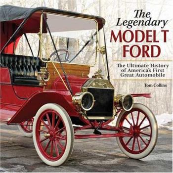 Hardcover The Legendary Model T Ford: The Ultimate History of America's First Great Automobile Book