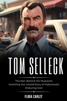 TOM SELLECK: The Man Behind the Mustache - Unveiling the Untold Story of Hollywood's Enduring Icon