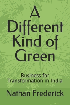 Paperback A Different Kind of Green: Business for Transformation in India Book