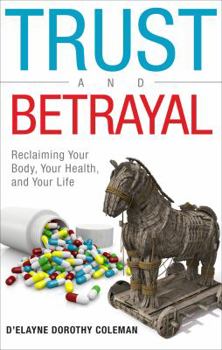 Trust and Betrayal: Reclaiming Your Body, Your Health, and Your Life