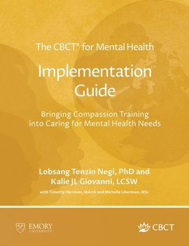 CBCT® for Mental Health Implementation Guide : Bringing Compassion Training into Caring for Mental Health Needs