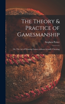 Hardcover The Theory & Practice of Gamesmanship; or, The Art of Winning Games Without Actually Cheating Book