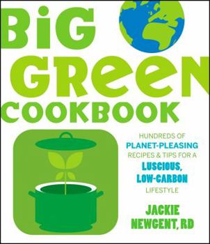 Paperback The Big Green Cookbook: Hundreds of Planet-Pleasing Recipes and Tips for a Luscious, Low-Carbon Lifestyle Book