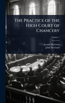 Hardcover The Practice of the High Court of Chancery Book