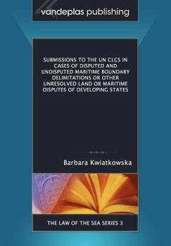 Paperback Submissions to the Un Clcs in Cases of Disputed and Undisputed Maritime Boundary Delimitations or Other Unresolved Land or Maritime Disputes of Develo Book