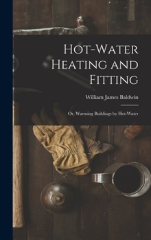 Hardcover Hot-Water Heating and Fitting: Or, Warming Buildings by Hot-Water Book