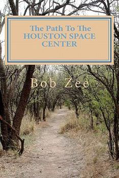 Paperback The Path To THE HOUSTON SPACE CENTER: And Stops Along The Way Book