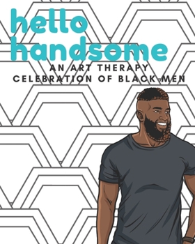 Paperback Hello Handsome Adult Coloring Book: An Art Therapy Celebration of Black Men Book