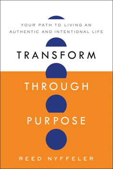 Hardcover Transform Through Purpose: Your Path to Living an Authentic and Intentional Life Book